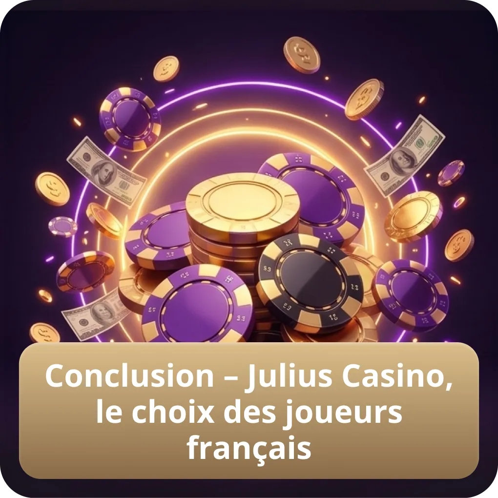 Conclusion – Julius Casino, le choix des joueurs Français